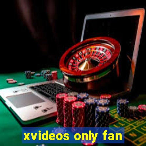 xvideos only fan